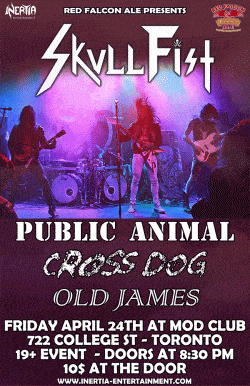 Skullfist, Public Animal, Cross Dog & Old James tickets - Toronto, ON - Inertia Entertainment